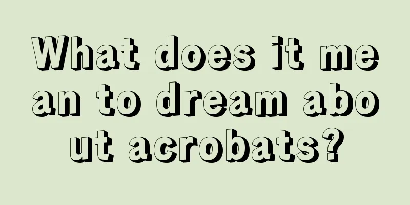 What does it mean to dream about acrobats?