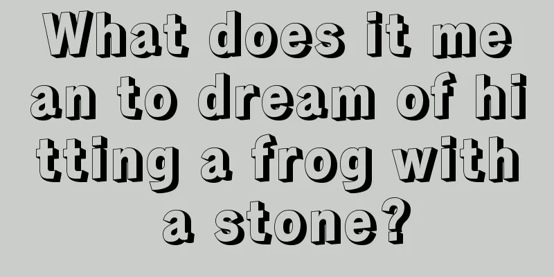 What does it mean to dream of hitting a frog with a stone?