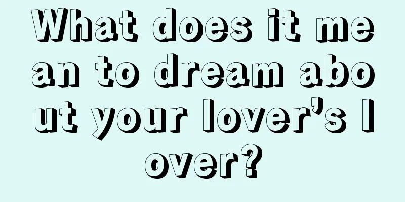 What does it mean to dream about your lover’s lover?