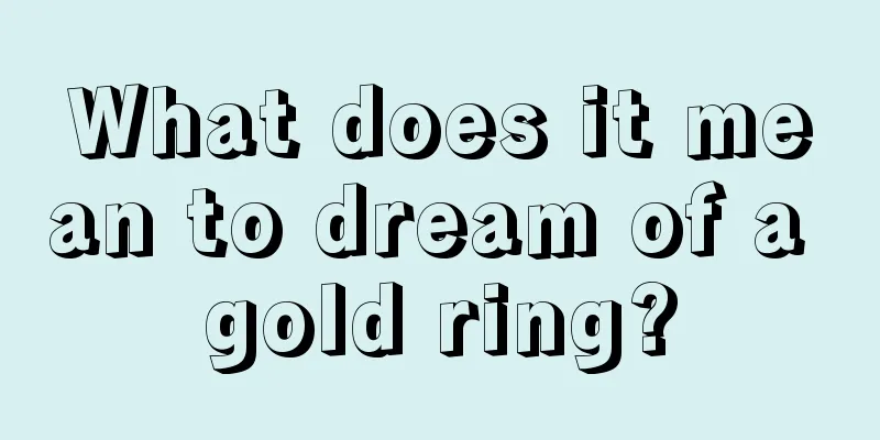 What does it mean to dream of a gold ring?