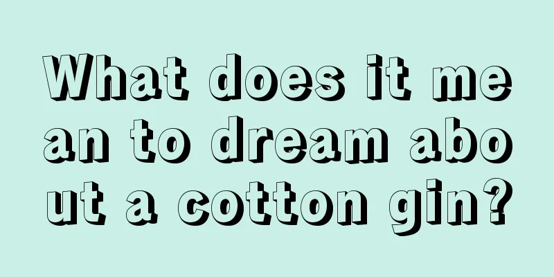 What does it mean to dream about a cotton gin?