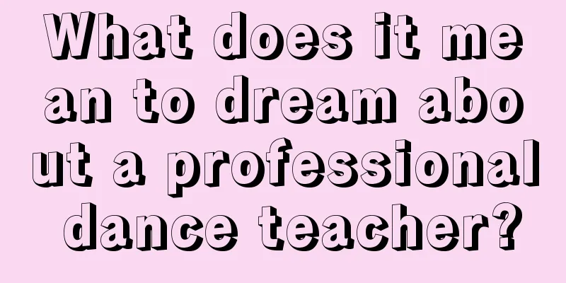 What does it mean to dream about a professional dance teacher?