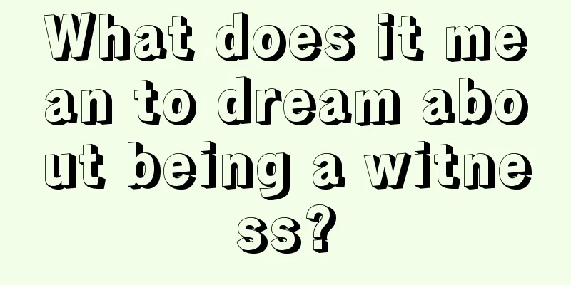 What does it mean to dream about being a witness?