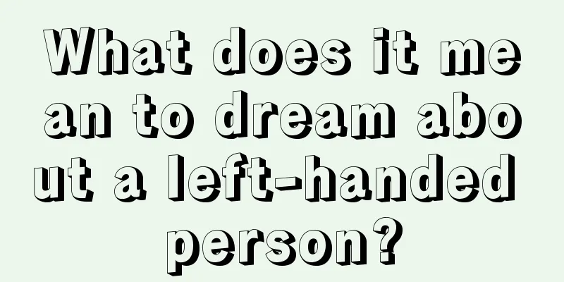 What does it mean to dream about a left-handed person?