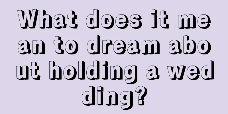 What does it mean to dream about holding a wedding?