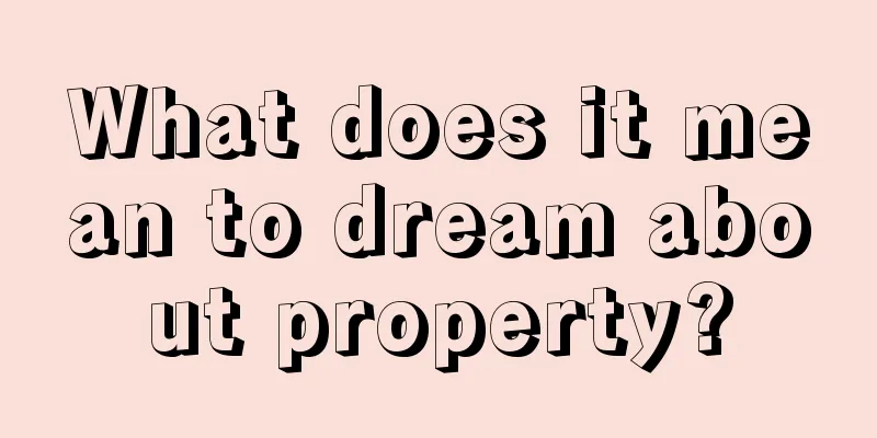 What does it mean to dream about property?