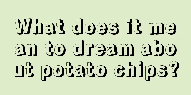 What does it mean to dream about potato chips?