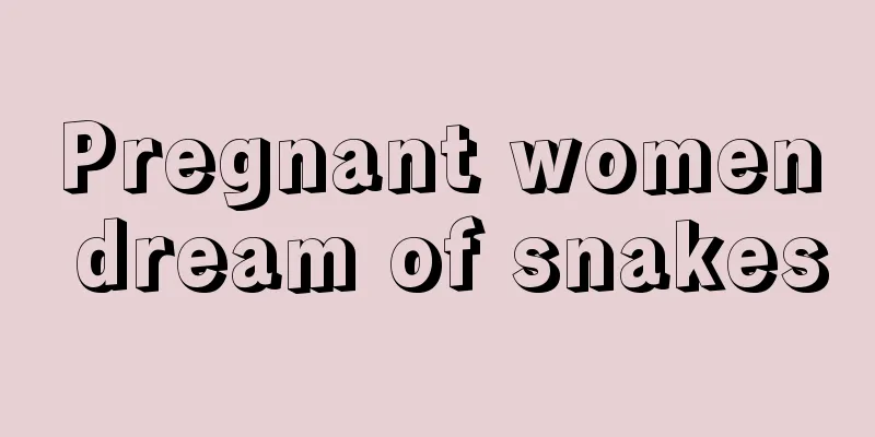 Pregnant women dream of snakes