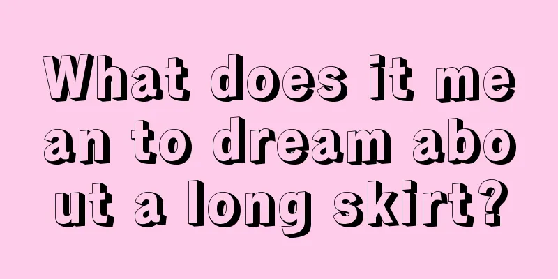 What does it mean to dream about a long skirt?