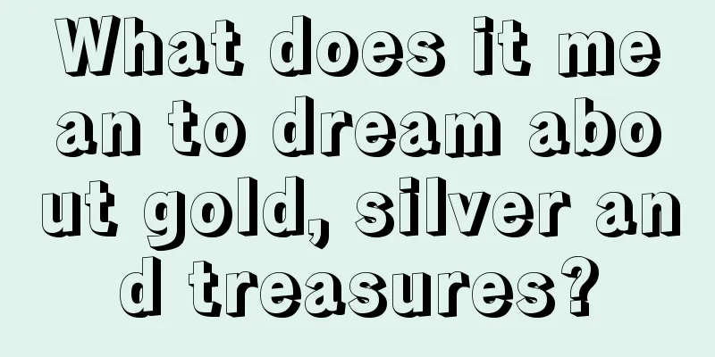 What does it mean to dream about gold, silver and treasures?