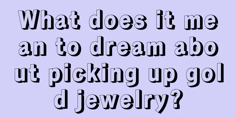 What does it mean to dream about picking up gold jewelry?