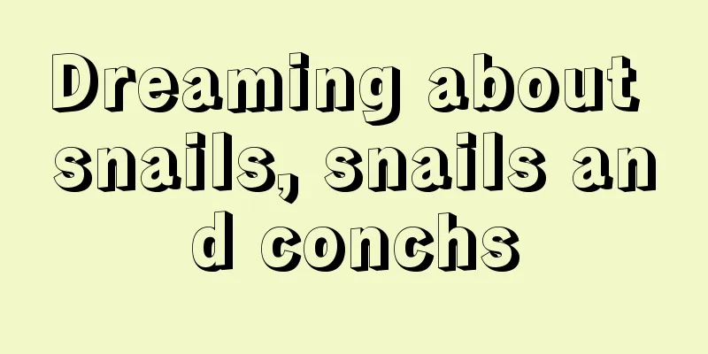 Dreaming about snails, snails and conchs