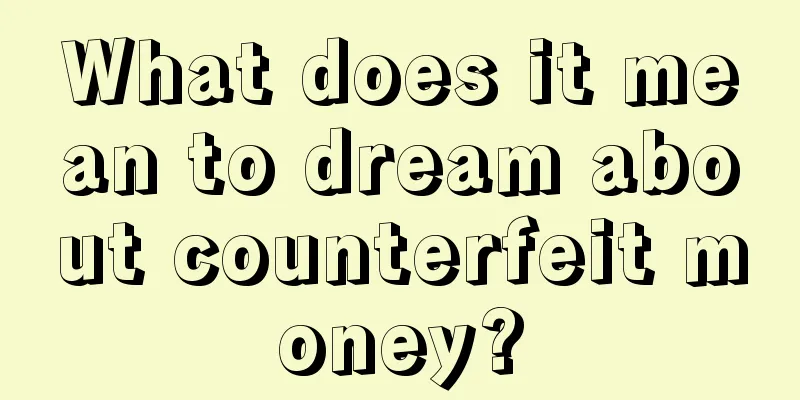 What does it mean to dream about counterfeit money?