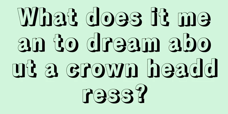 What does it mean to dream about a crown headdress?