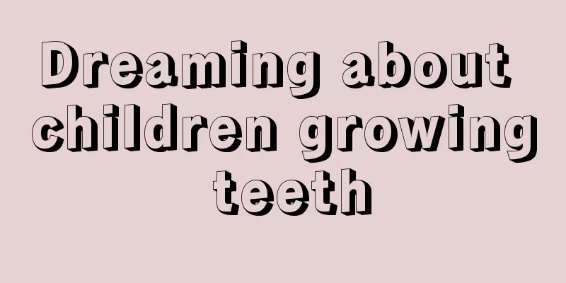 Dreaming about children growing teeth