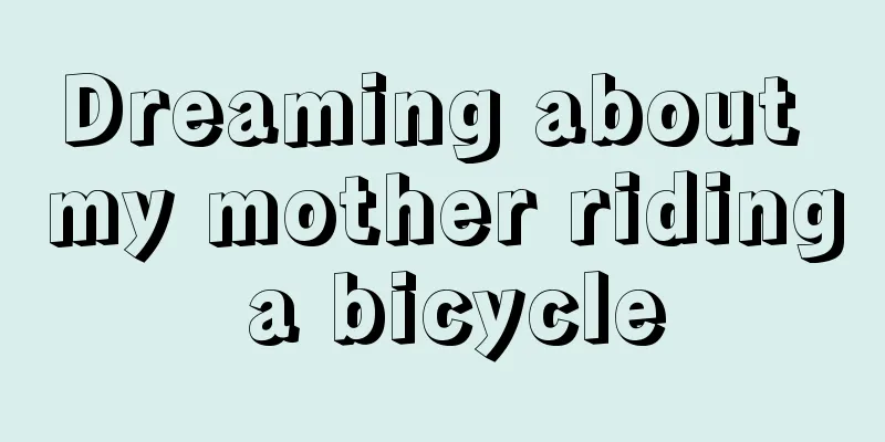 Dreaming about my mother riding a bicycle