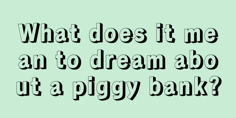 What does it mean to dream about a piggy bank?