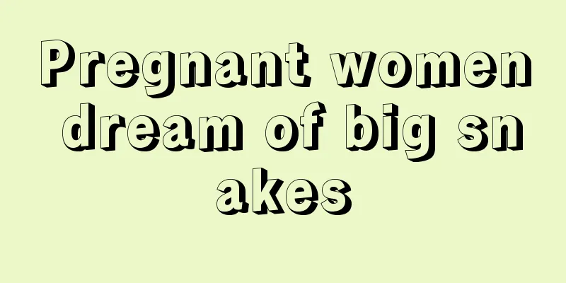 Pregnant women dream of big snakes