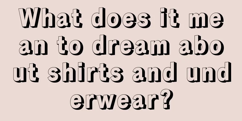 What does it mean to dream about shirts and underwear?