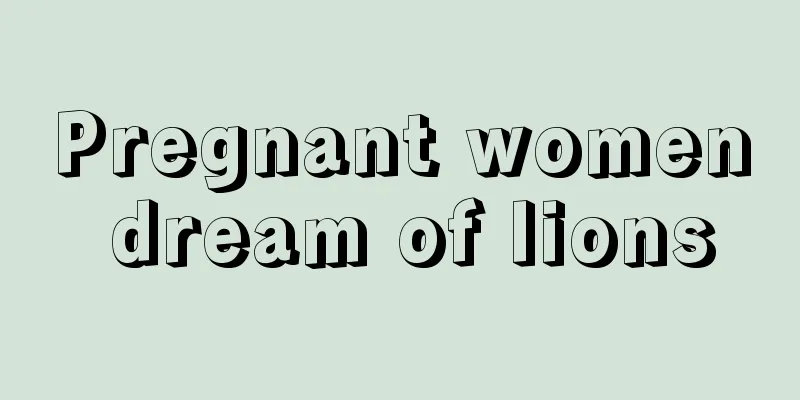 Pregnant women dream of lions