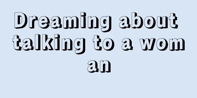 Dreaming about talking to a woman