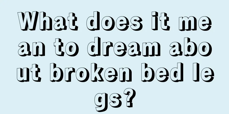 What does it mean to dream about broken bed legs?