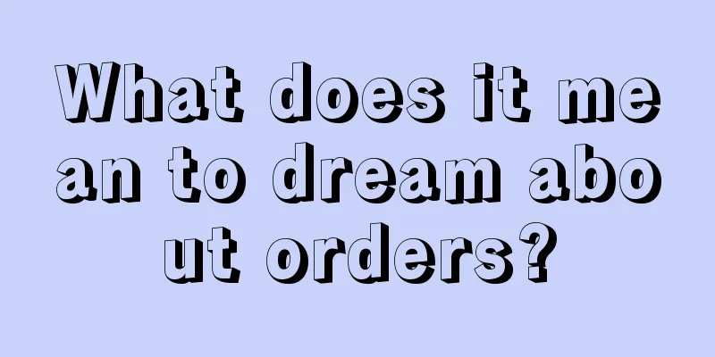 What does it mean to dream about orders?