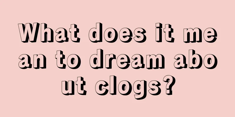 What does it mean to dream about clogs?