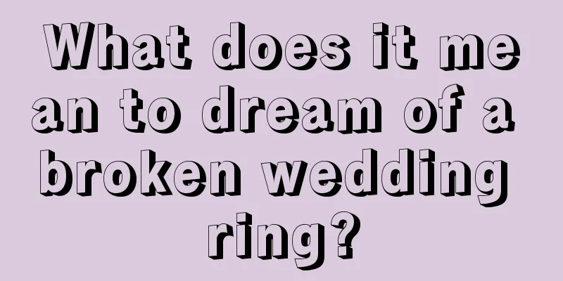 What does it mean to dream of a broken wedding ring?