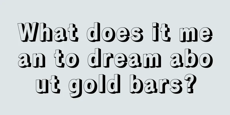 What does it mean to dream about gold bars?