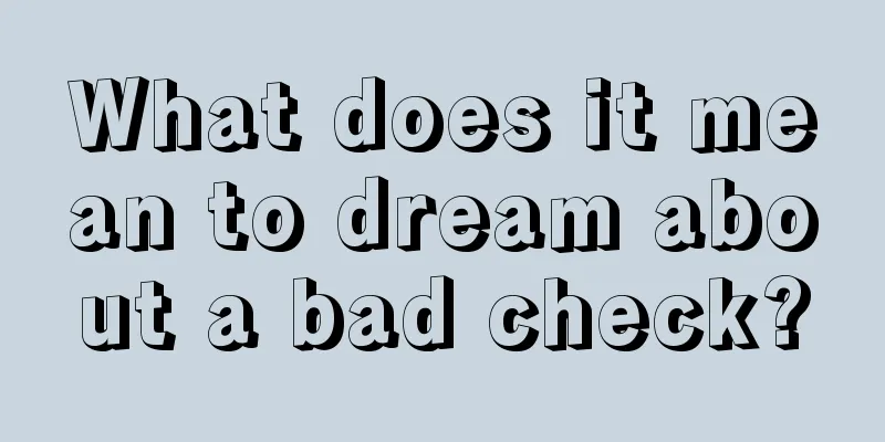 What does it mean to dream about a bad check?