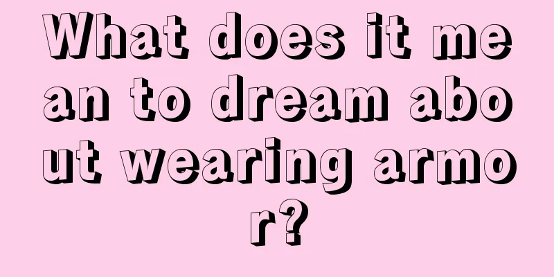 What does it mean to dream about wearing armor?