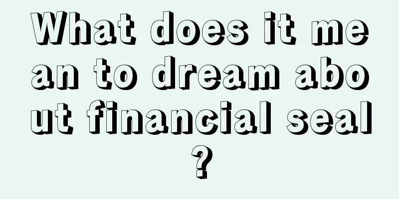 What does it mean to dream about financial seal?