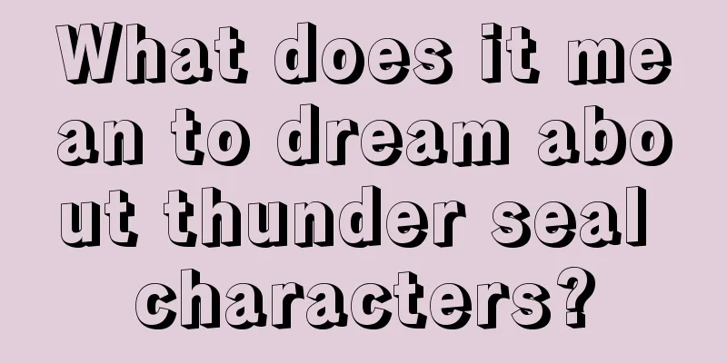 What does it mean to dream about thunder seal characters?