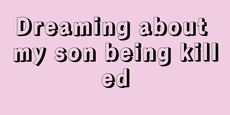 Dreaming about my son being killed