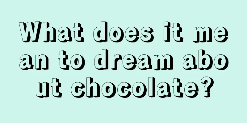 What does it mean to dream about chocolate?