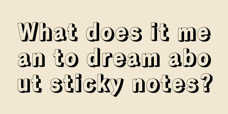 What does it mean to dream about sticky notes?