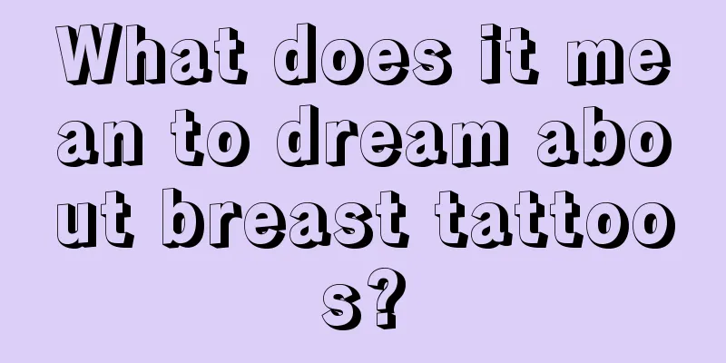 What does it mean to dream about breast tattoos?