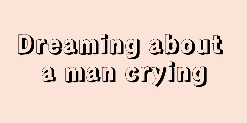 Dreaming about a man crying