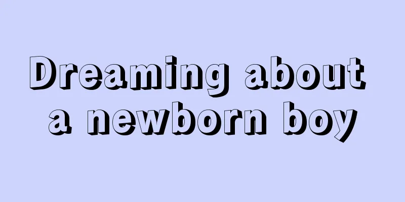 Dreaming about a newborn boy