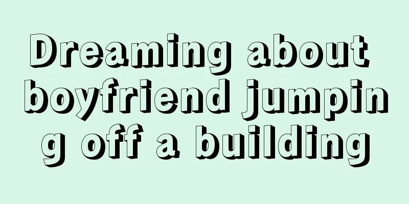 Dreaming about boyfriend jumping off a building