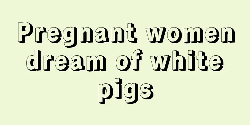 Pregnant women dream of white pigs