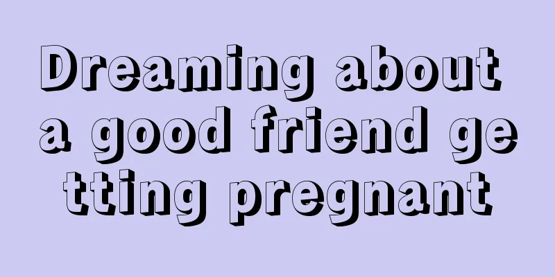 Dreaming about a good friend getting pregnant