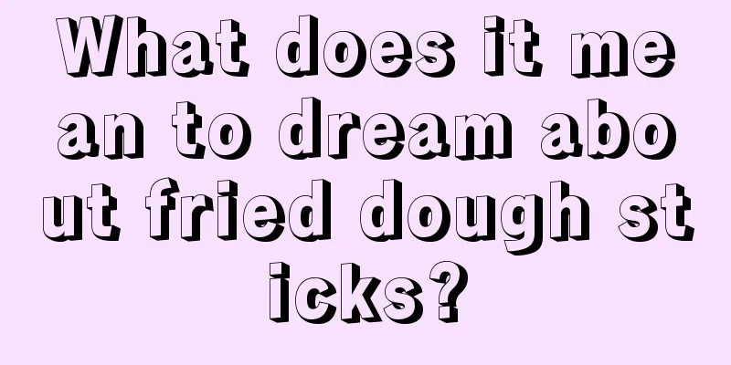 What does it mean to dream about fried dough sticks?