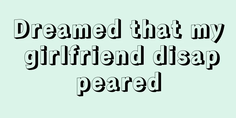 Dreamed that my girlfriend disappeared