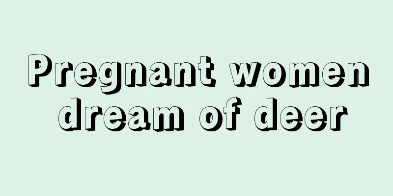 Pregnant women dream of deer