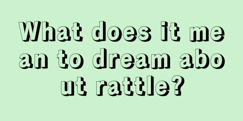 What does it mean to dream about rattle?