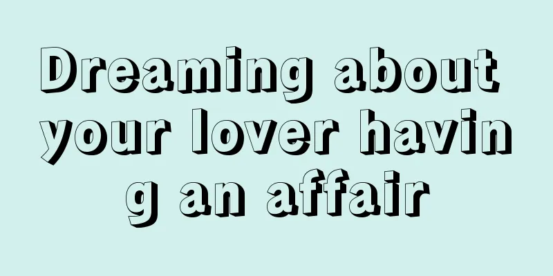 Dreaming about your lover having an affair