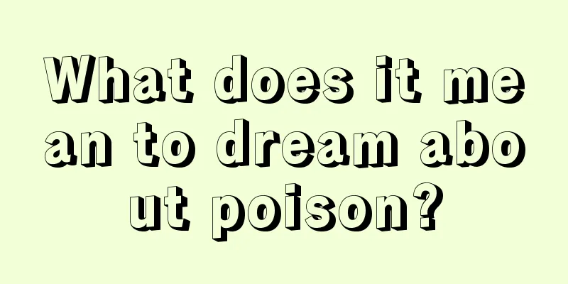 What does it mean to dream about poison?