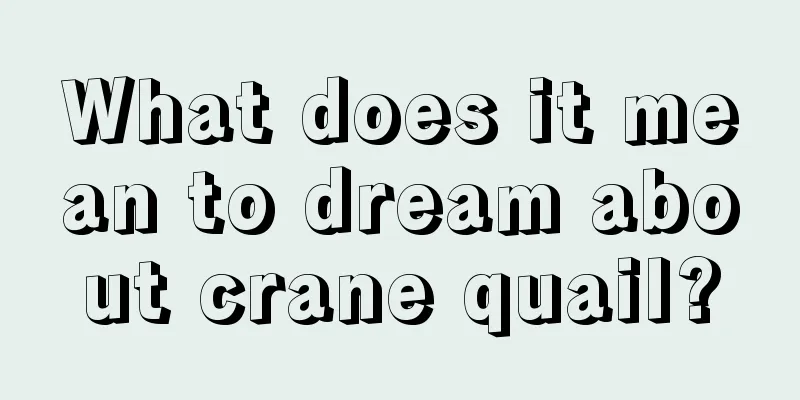 What does it mean to dream about crane quail?